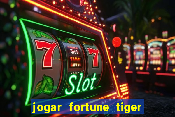 jogar fortune tiger sem depositar